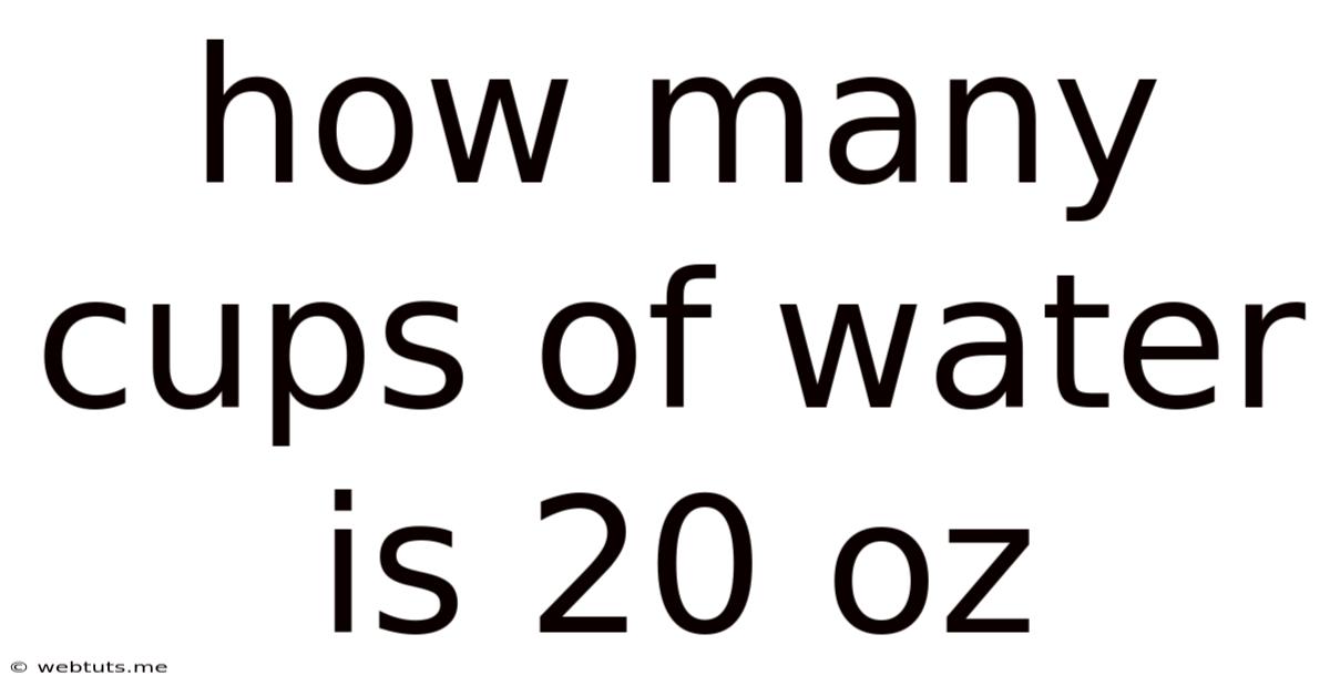 How Many Cups Of Water Is 20 Oz