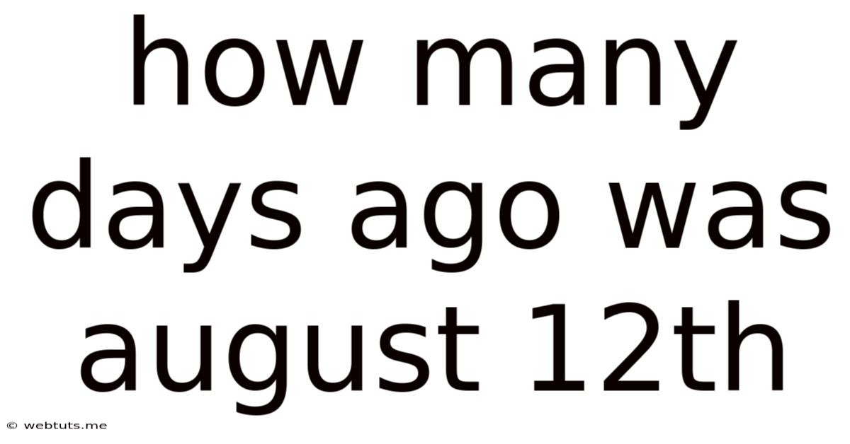How Many Days Ago Was August 12th