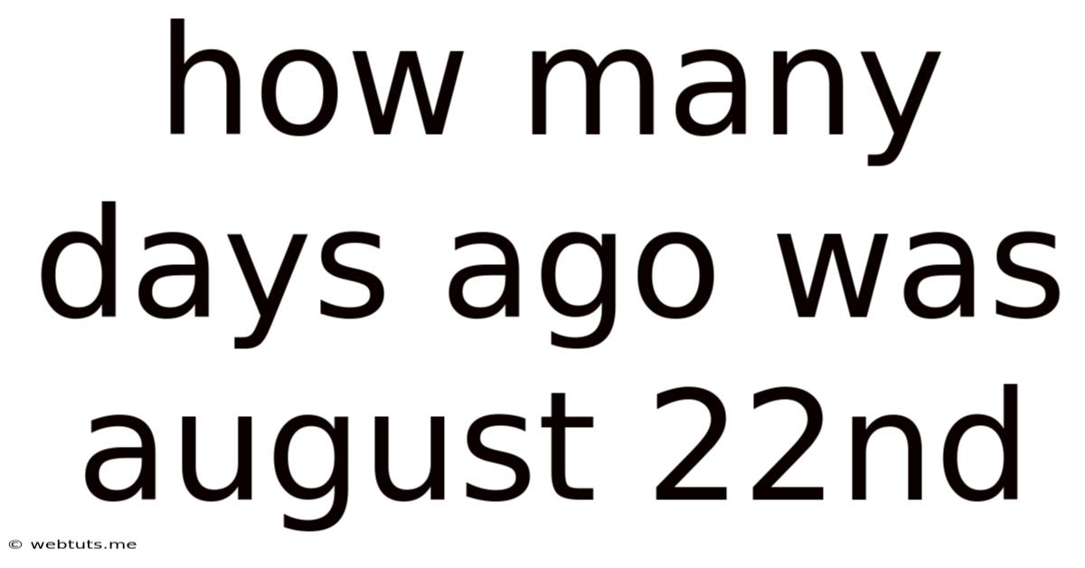 How Many Days Ago Was August 22nd