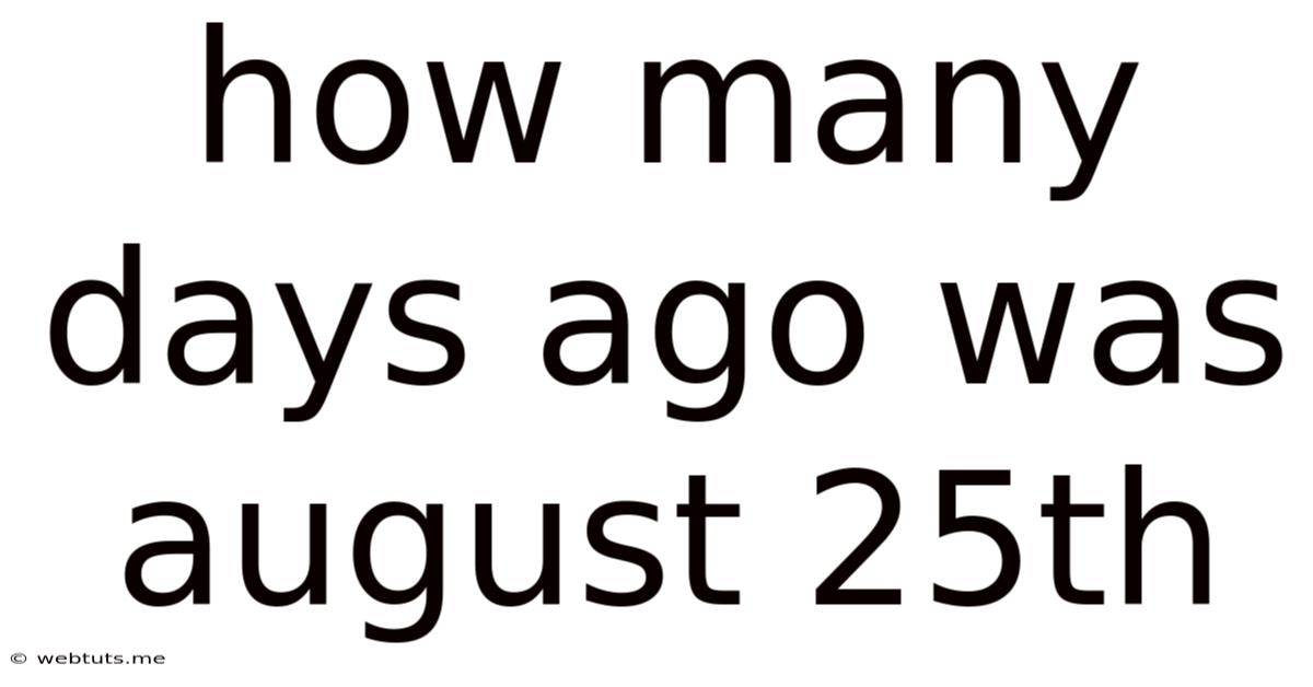 How Many Days Ago Was August 25th