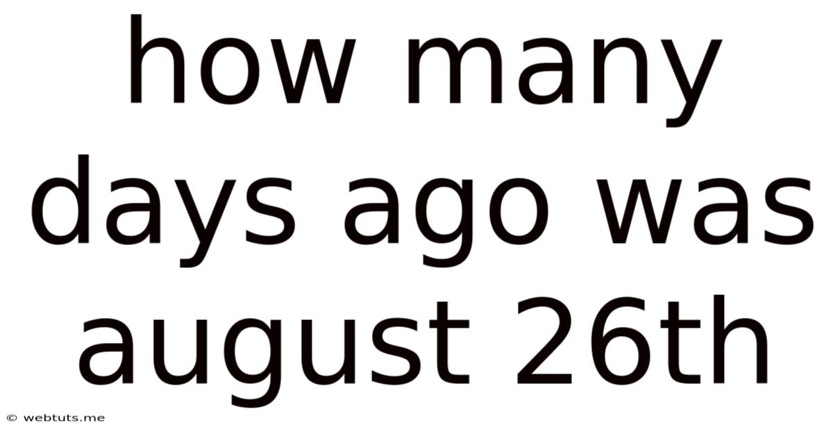 How Many Days Ago Was August 26th