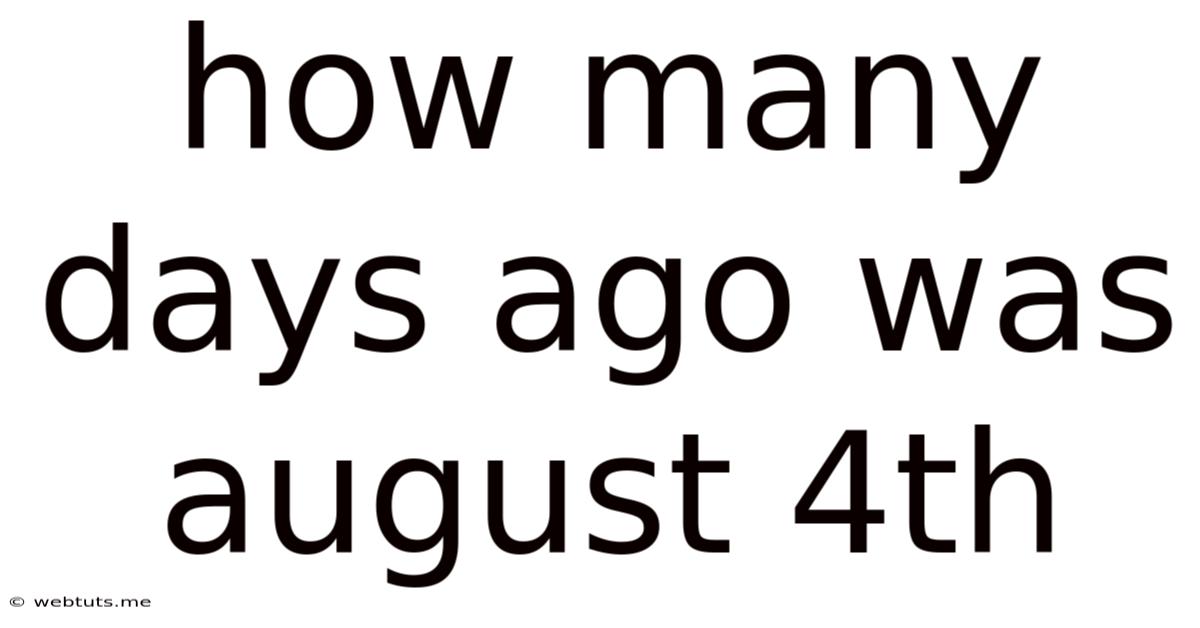 How Many Days Ago Was August 4th