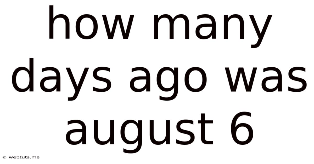 How Many Days Ago Was August 6