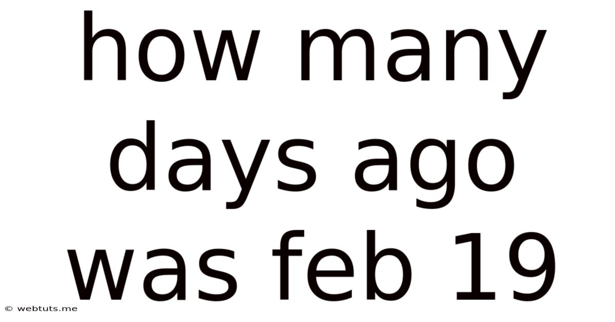 How Many Days Ago Was Feb 19
