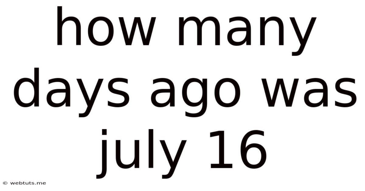 How Many Days Ago Was July 16