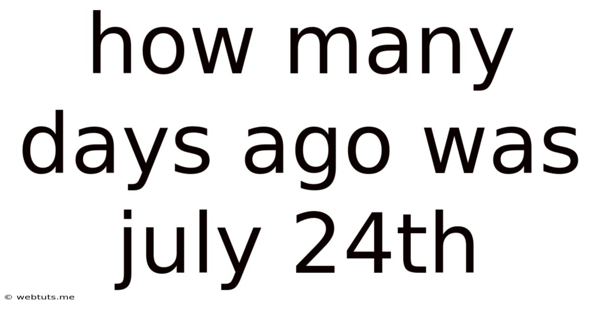 How Many Days Ago Was July 24th