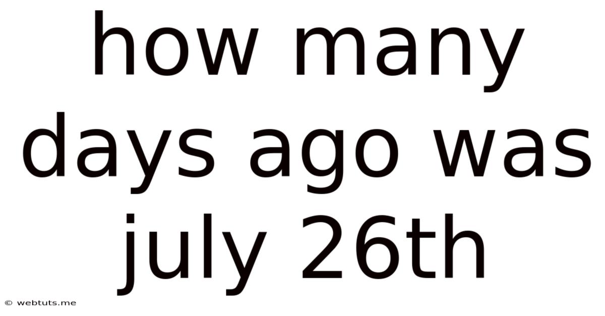 How Many Days Ago Was July 26th