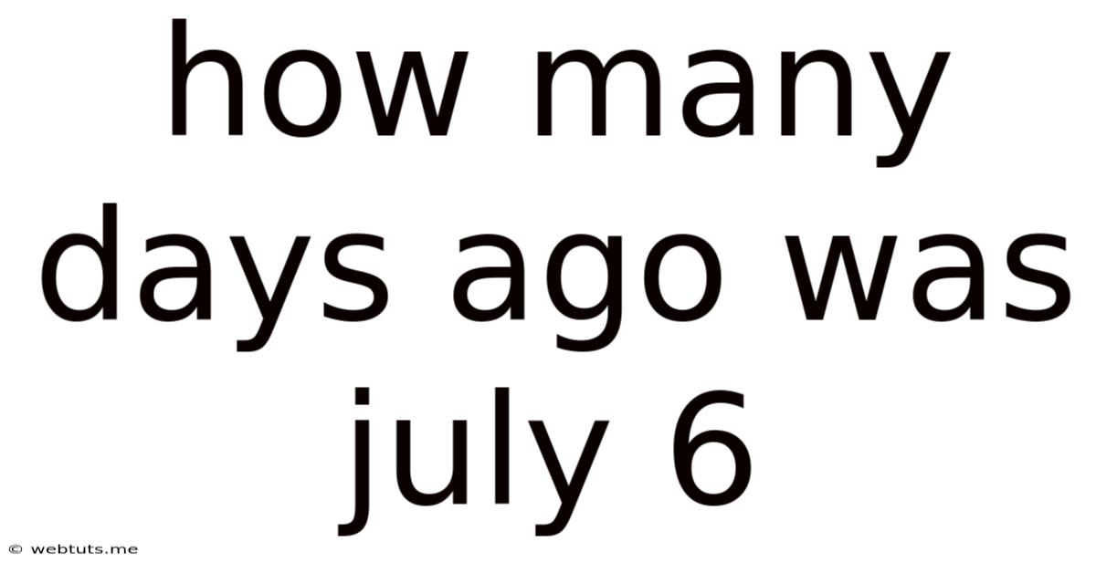 How Many Days Ago Was July 6