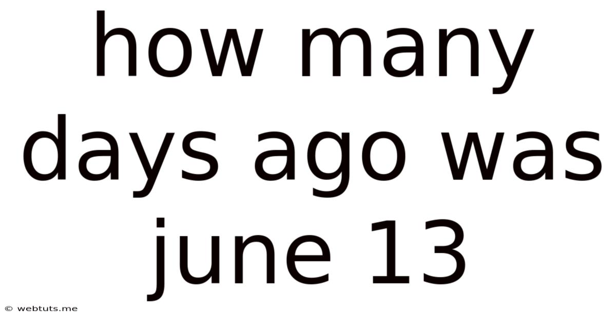 How Many Days Ago Was June 13