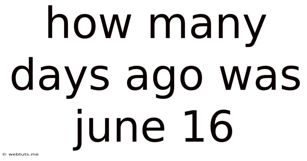How Many Days Ago Was June 16