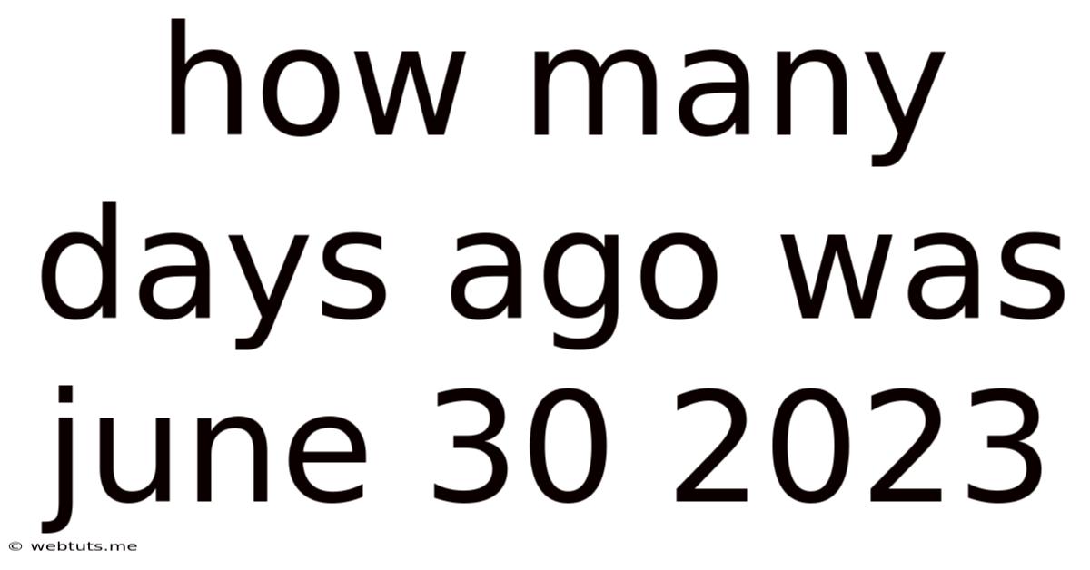 How Many Days Ago Was June 30 2023