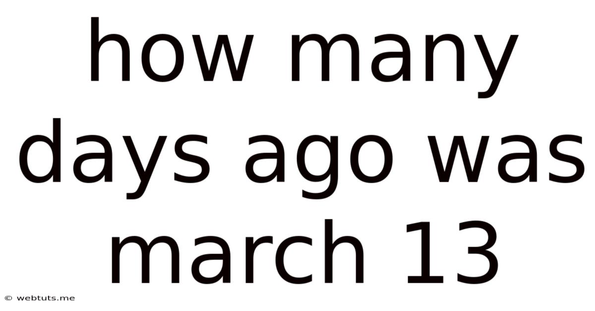 How Many Days Ago Was March 13