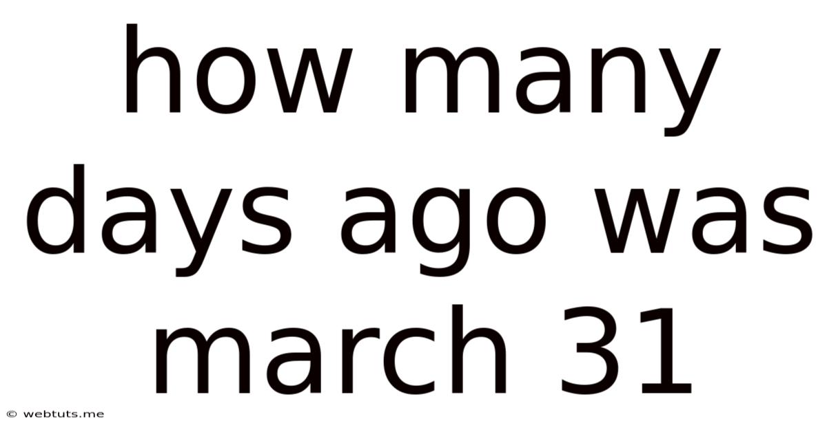 How Many Days Ago Was March 31