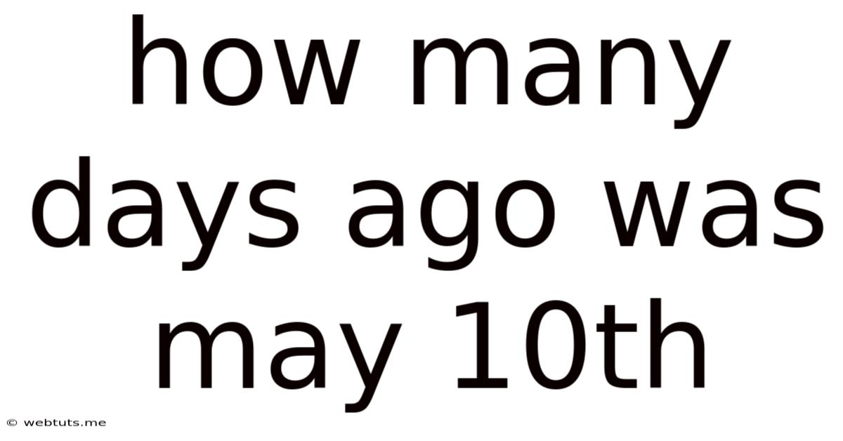 How Many Days Ago Was May 10th