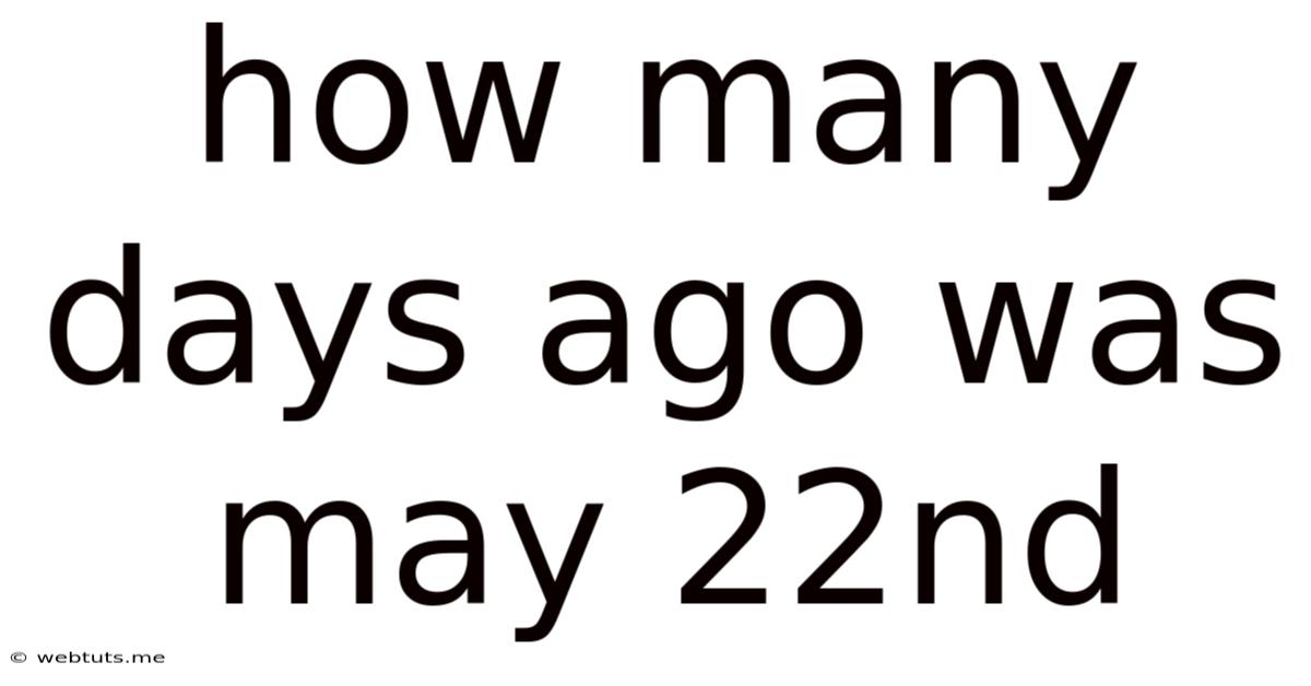 How Many Days Ago Was May 22nd