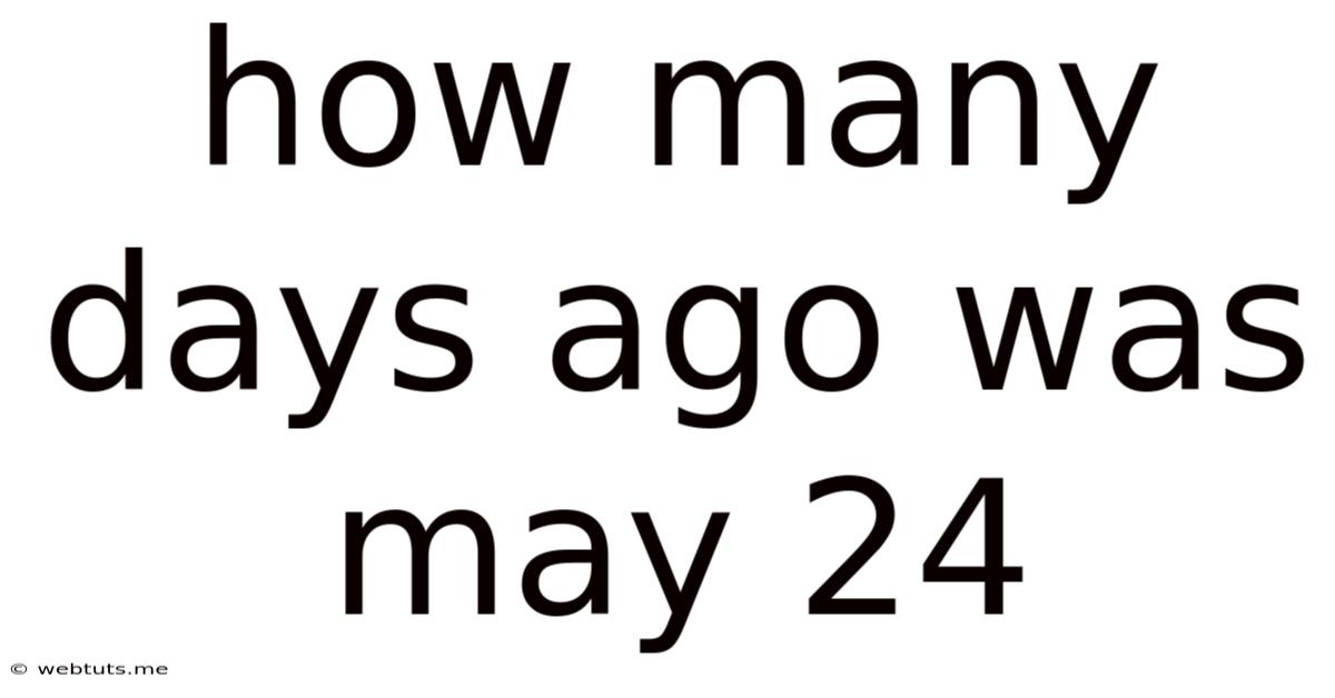 How Many Days Ago Was May 24