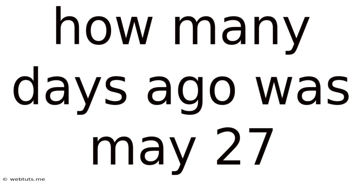 How Many Days Ago Was May 27