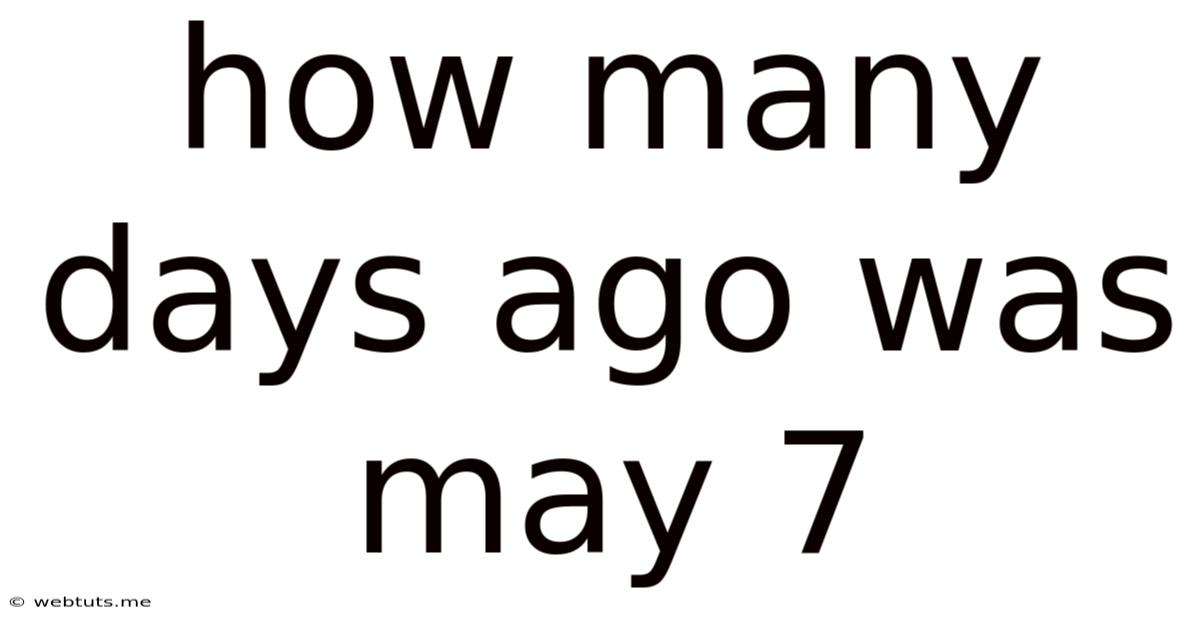 How Many Days Ago Was May 7