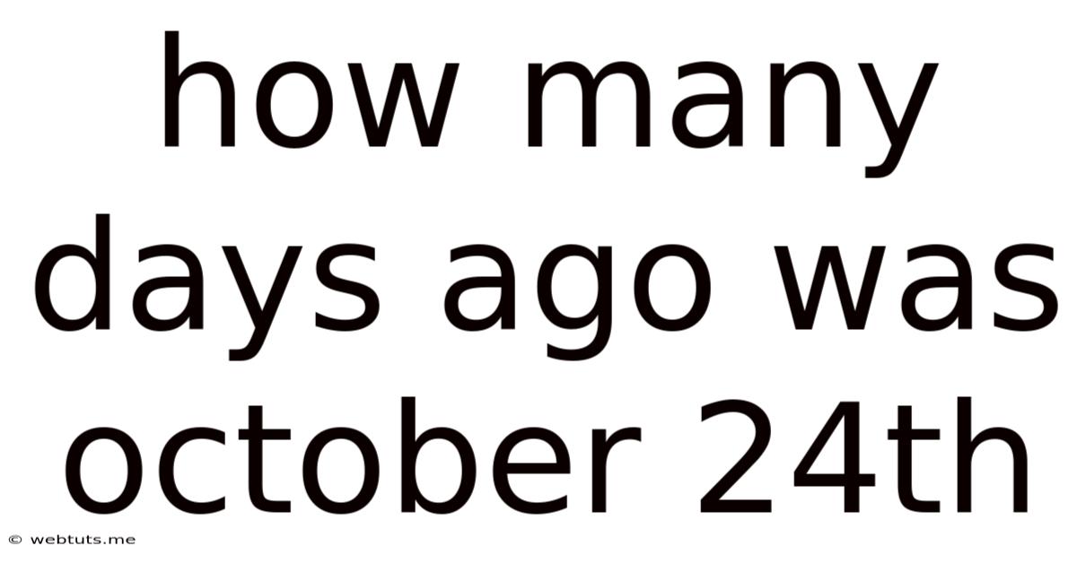 How Many Days Ago Was October 24th