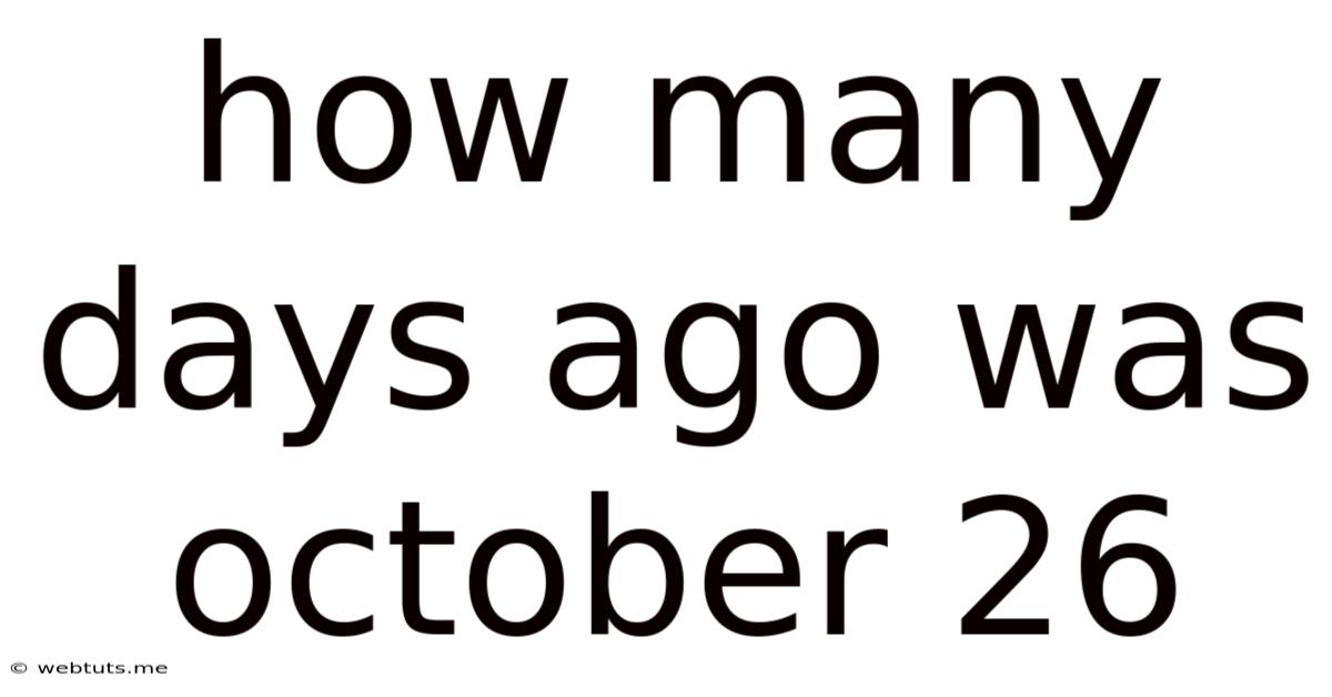 How Many Days Ago Was October 26