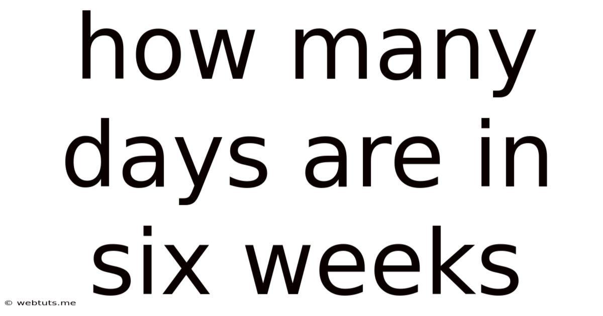 How Many Days Are In Six Weeks