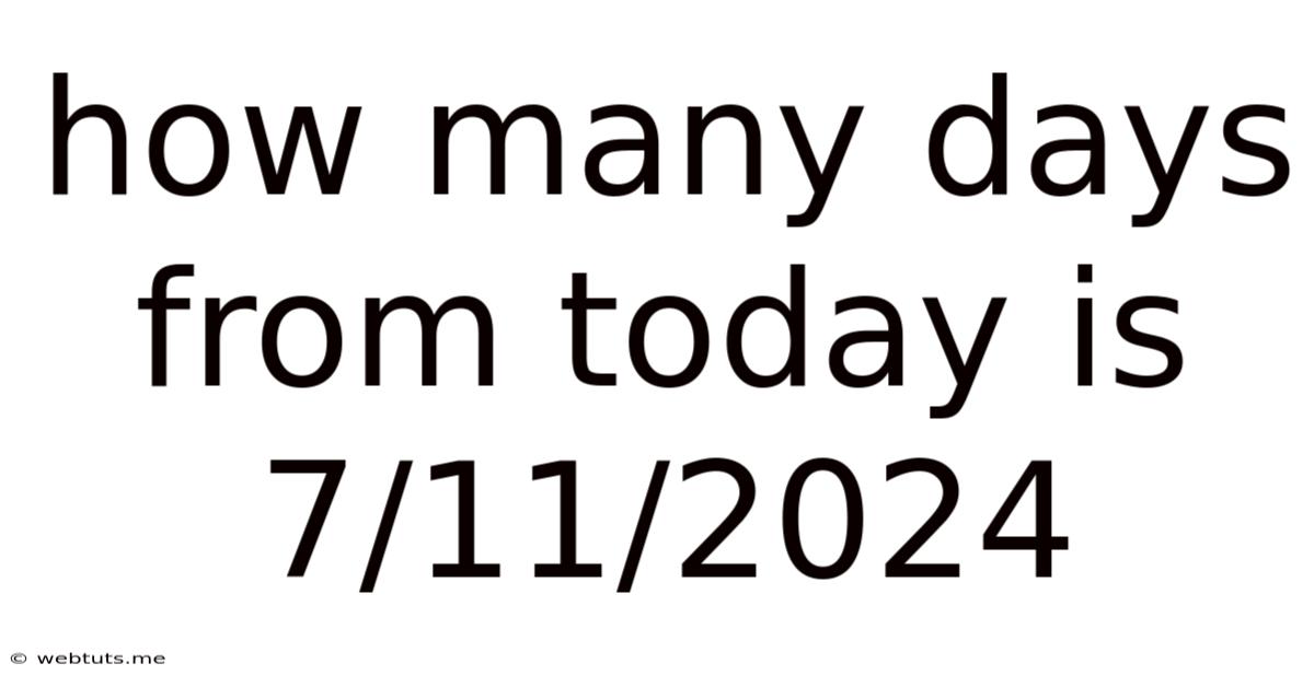 How Many Days From Today Is 7/11/2024