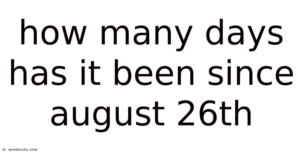 How Many Days Has It Been Since August 26th