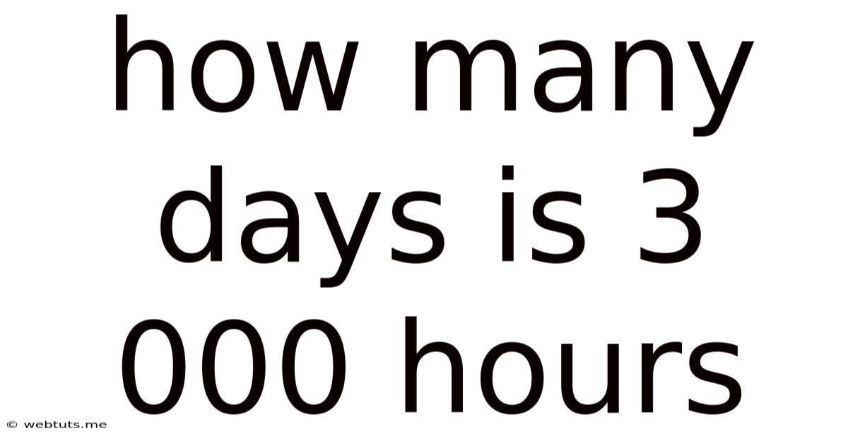 How Many Days Is 3 000 Hours