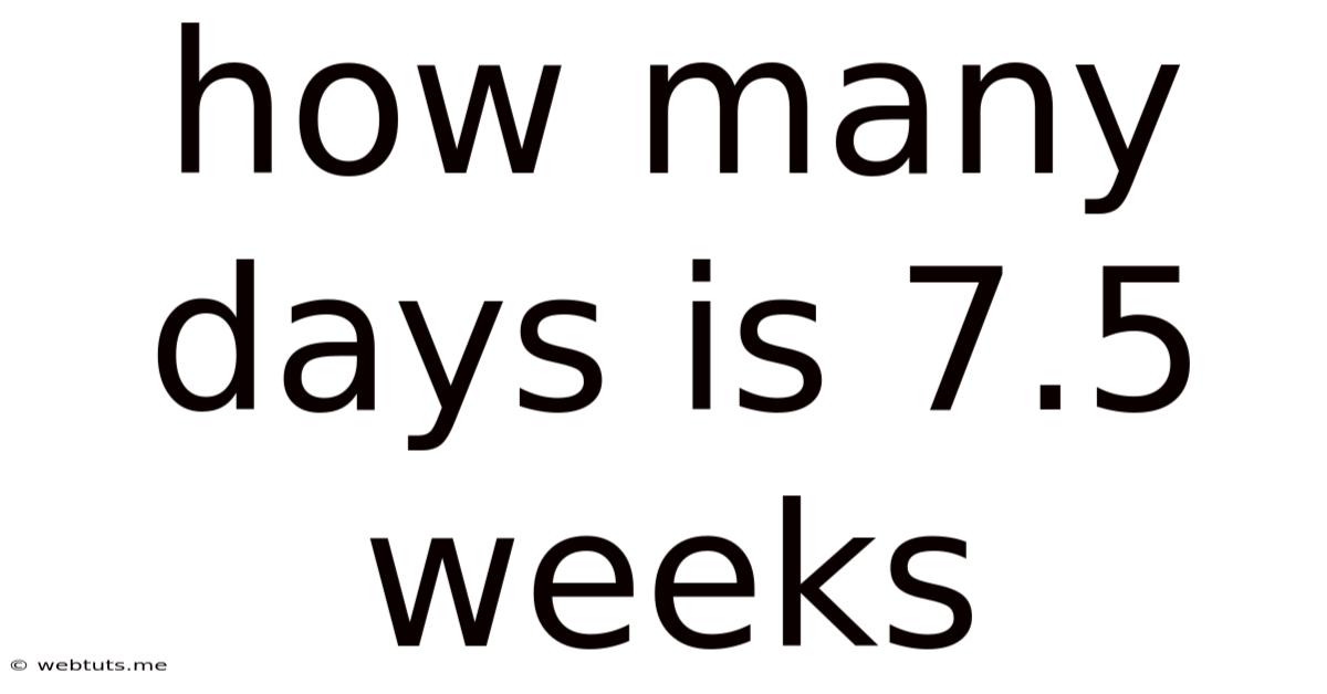 How Many Days Is 7.5 Weeks