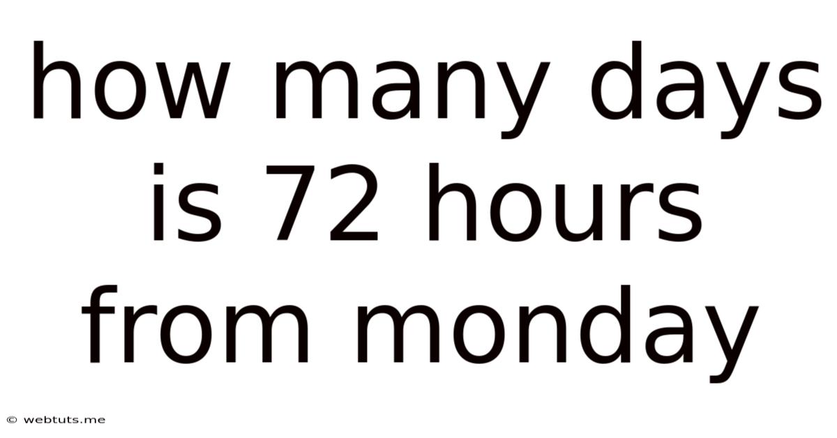 How Many Days Is 72 Hours From Monday