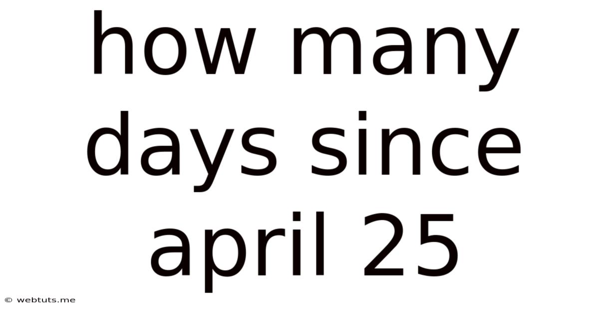 How Many Days Since April 25