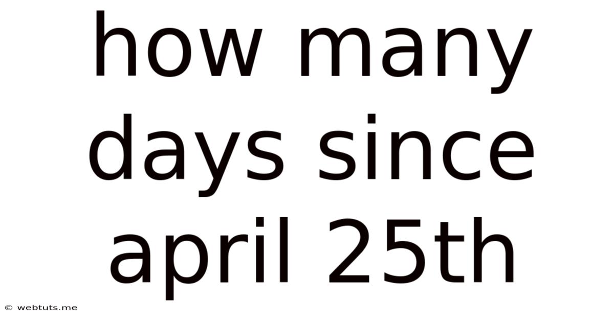 How Many Days Since April 25th