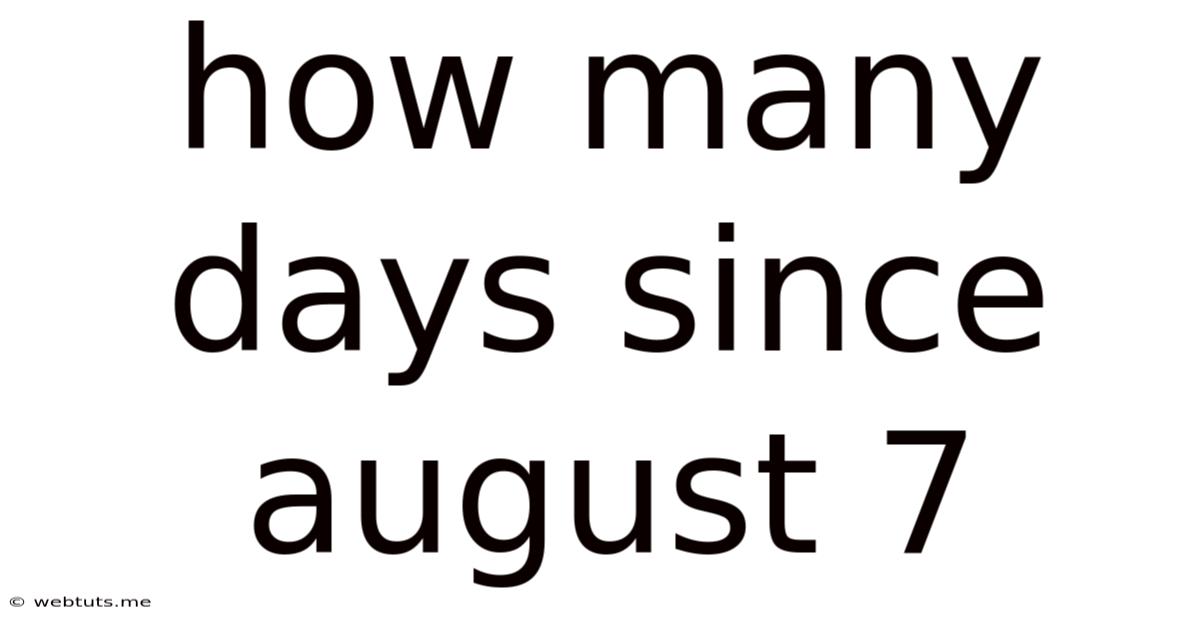 How Many Days Since August 7