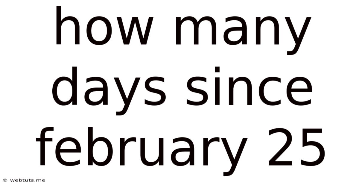 How Many Days Since February 25