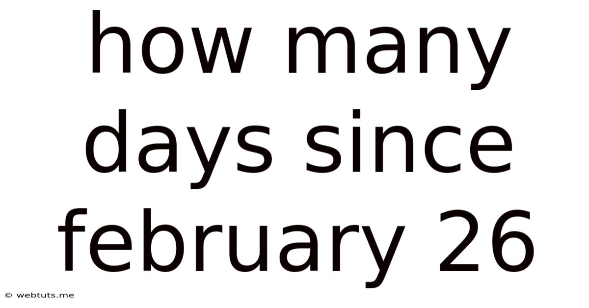 How Many Days Since February 26