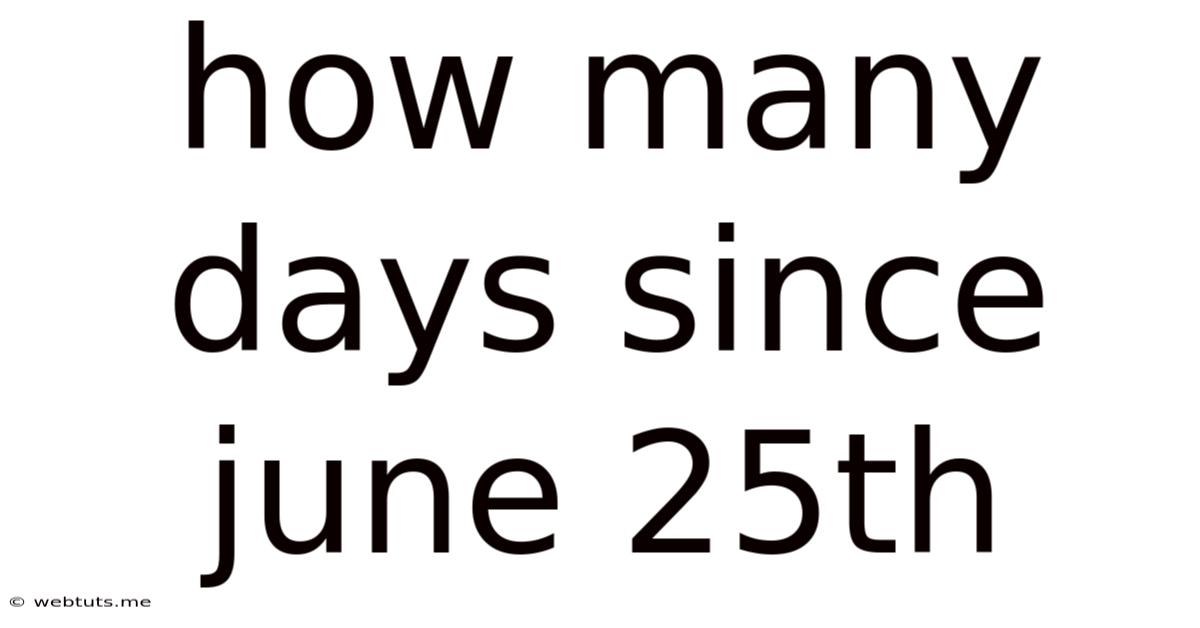 How Many Days Since June 25th