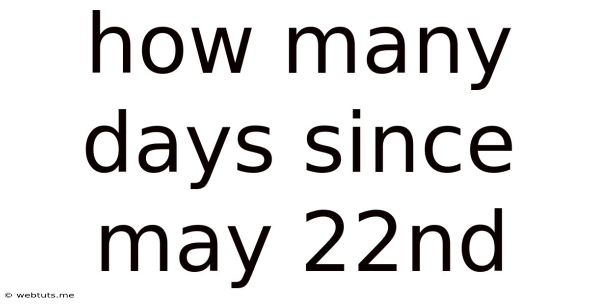 How Many Days Since May 22nd