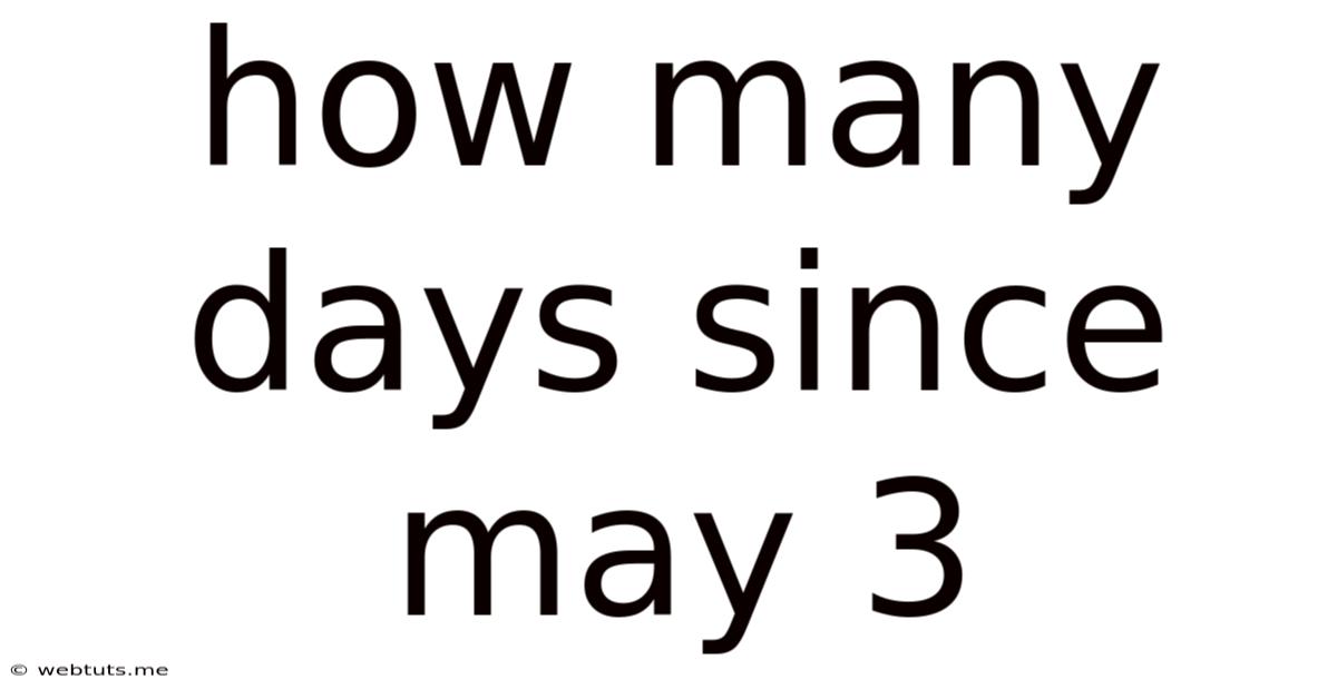 How Many Days Since May 3