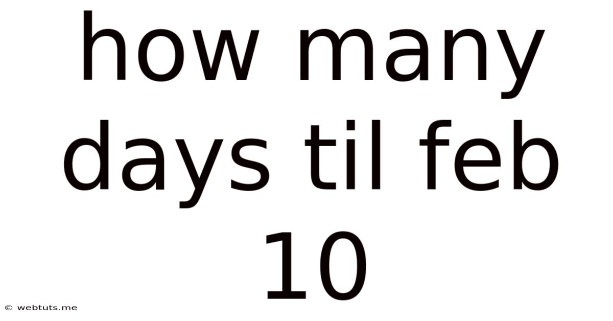 How Many Days Til Feb 10