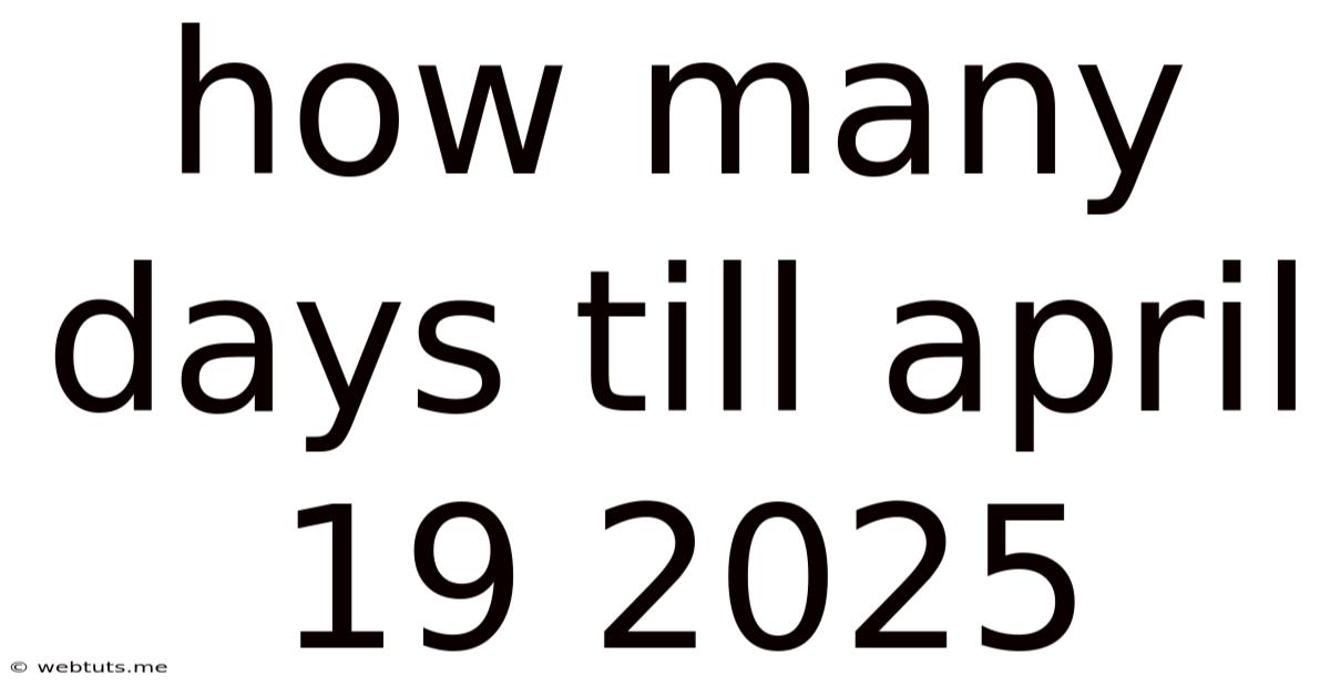 How Many Days Till April 19 2025