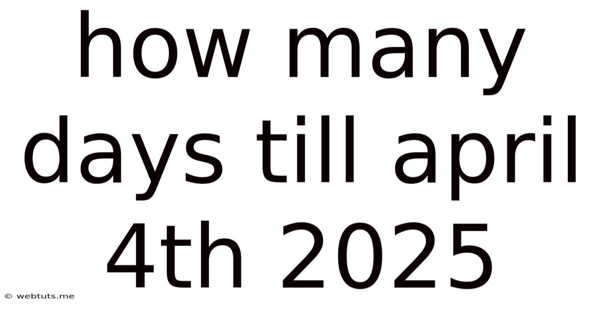 How Many Days Till April 4th 2025