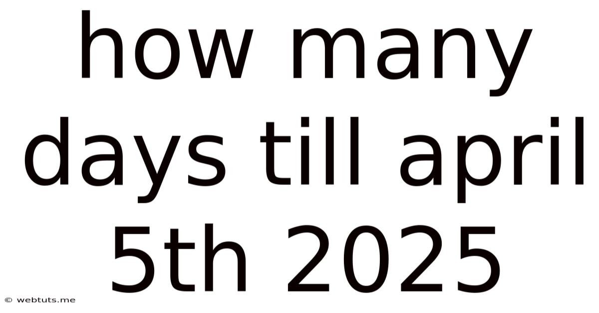 How Many Days Till April 5th 2025