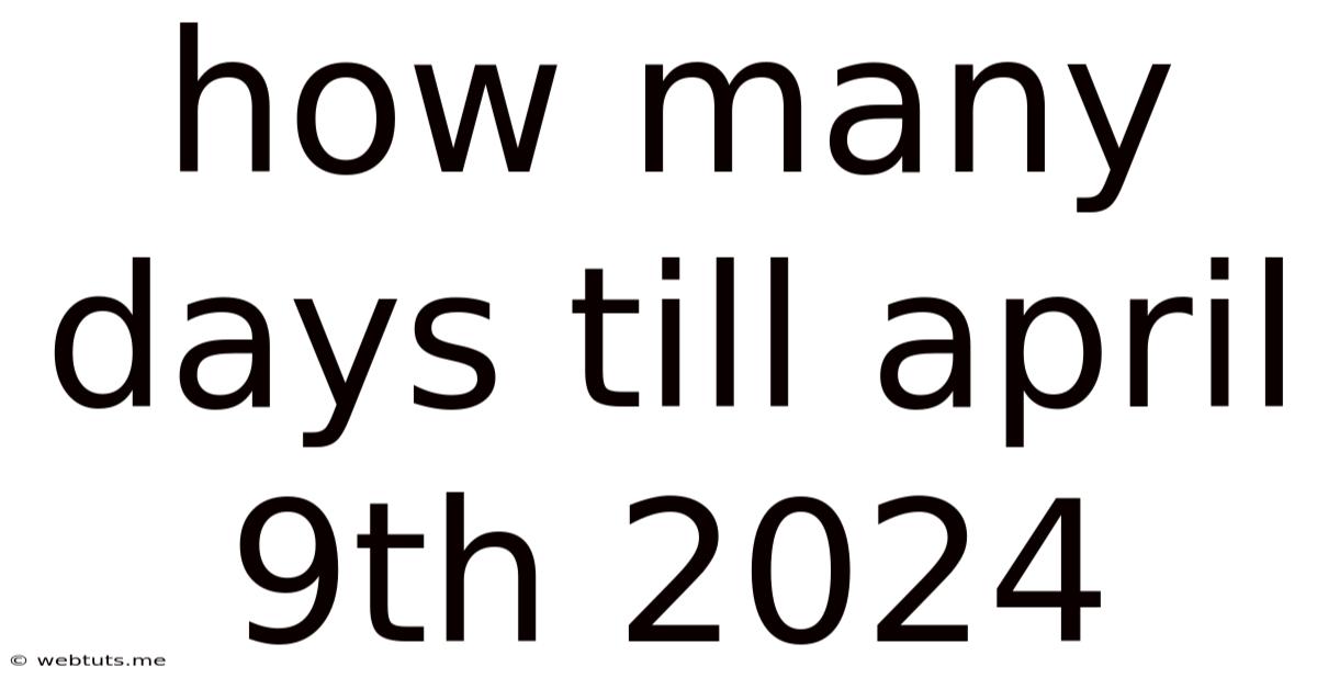 How Many Days Till April 9th 2024