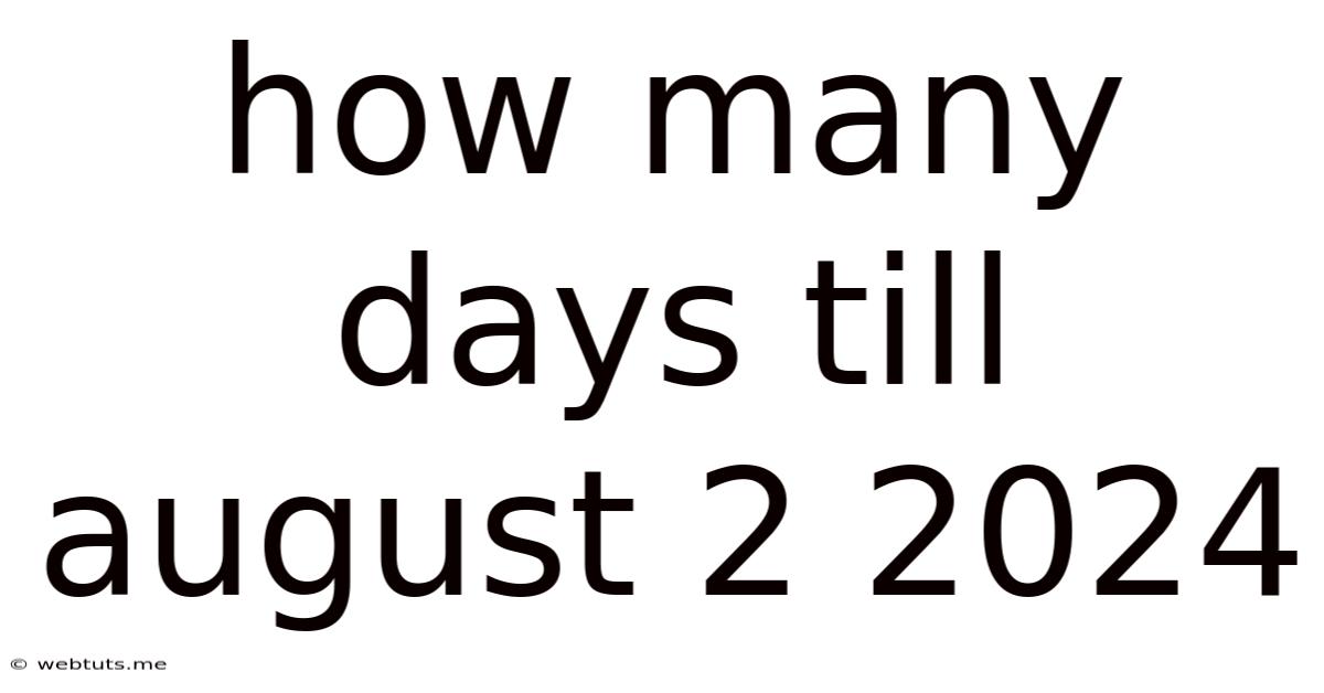 How Many Days Till August 2 2024