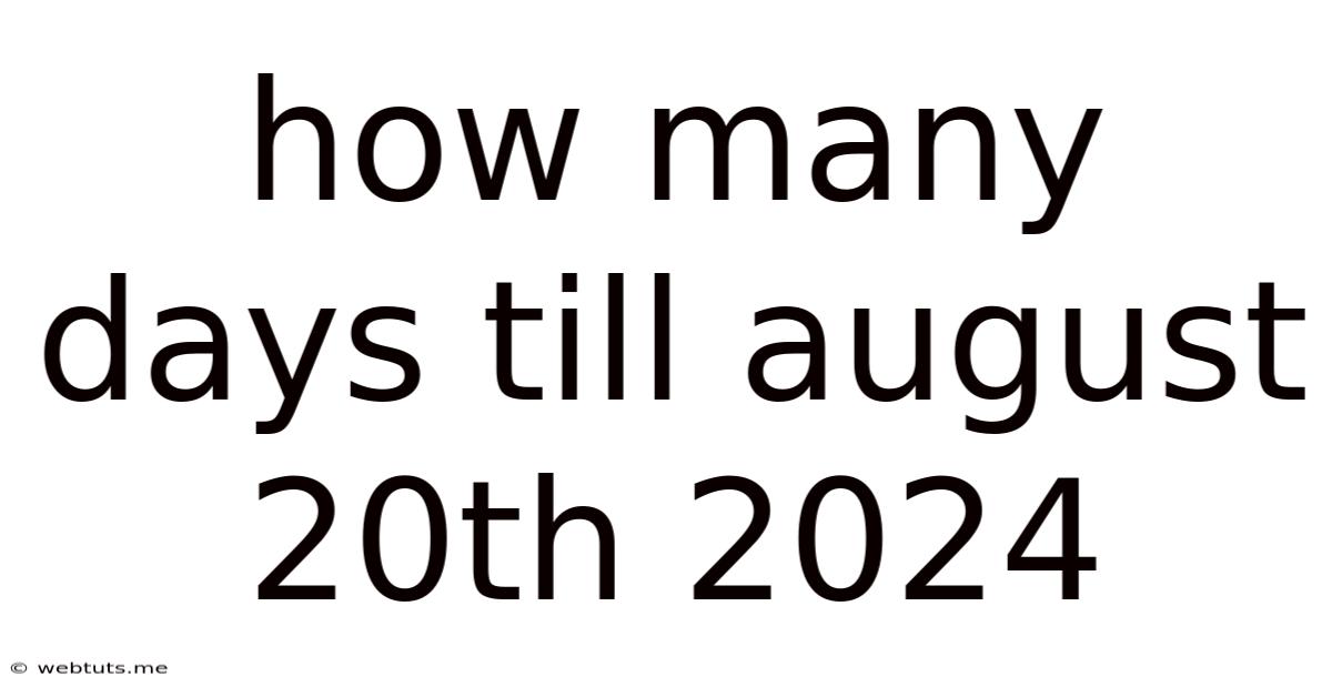 How Many Days Till August 20th 2024