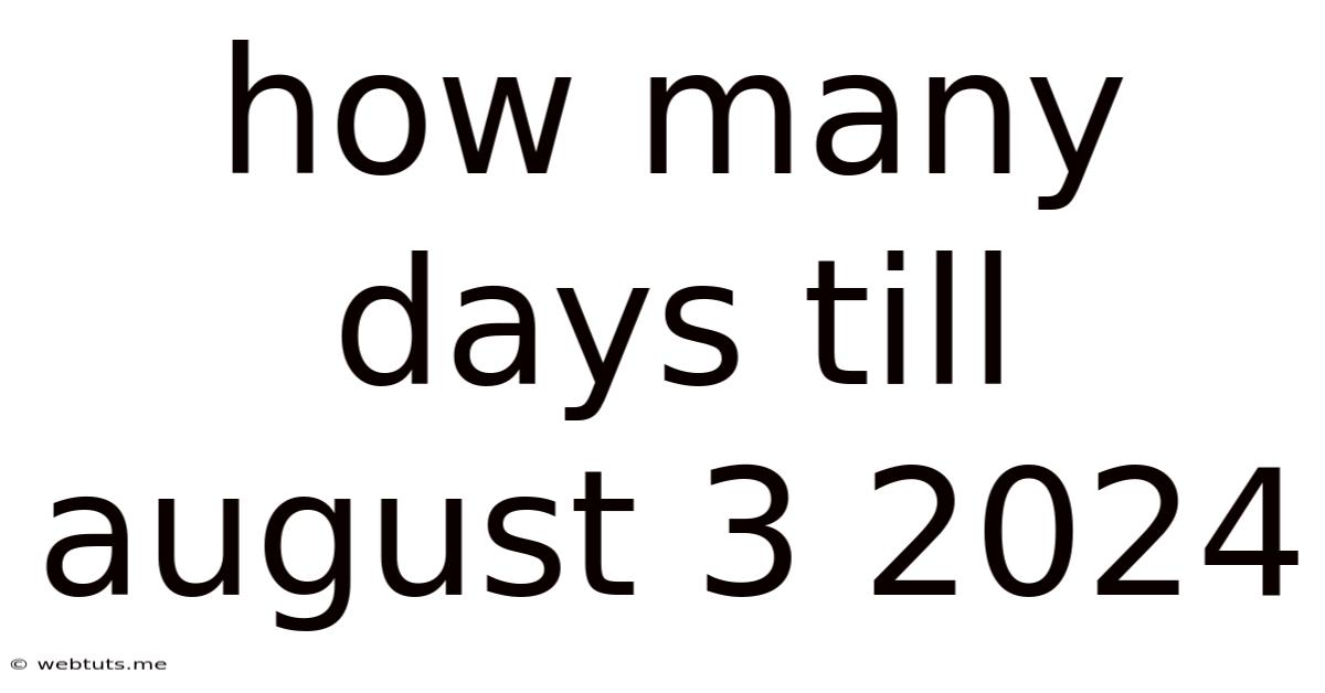 How Many Days Till August 3 2024