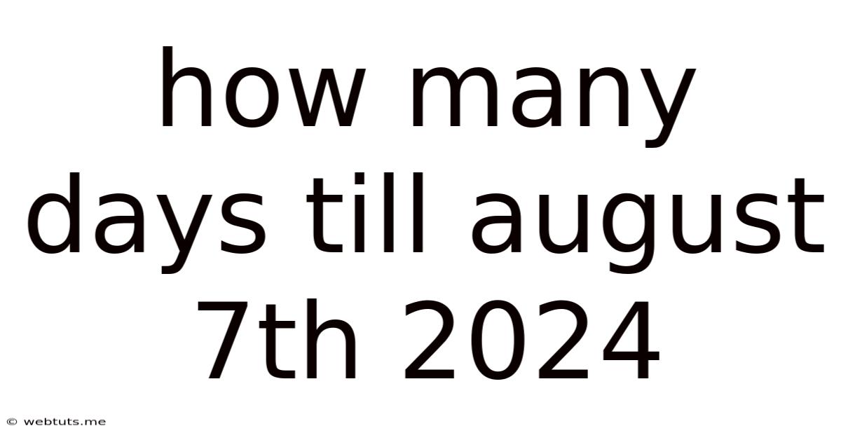 How Many Days Till August 7th 2024