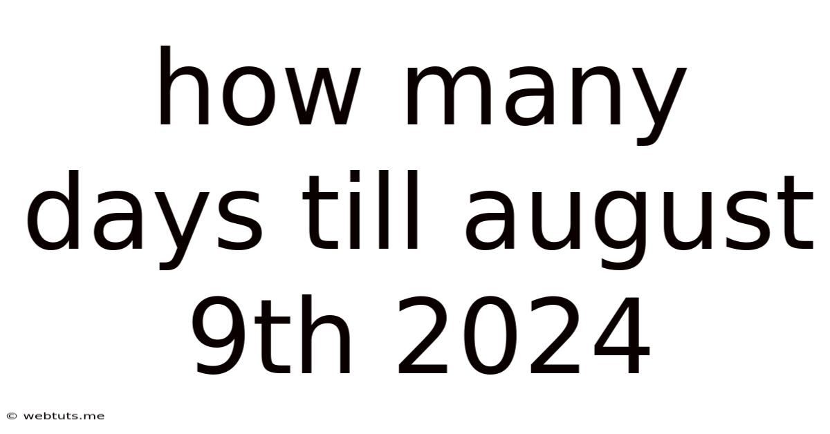 How Many Days Till August 9th 2024
