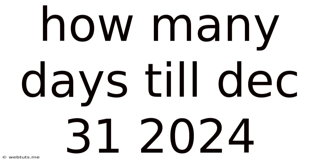 How Many Days Till Dec 31 2024