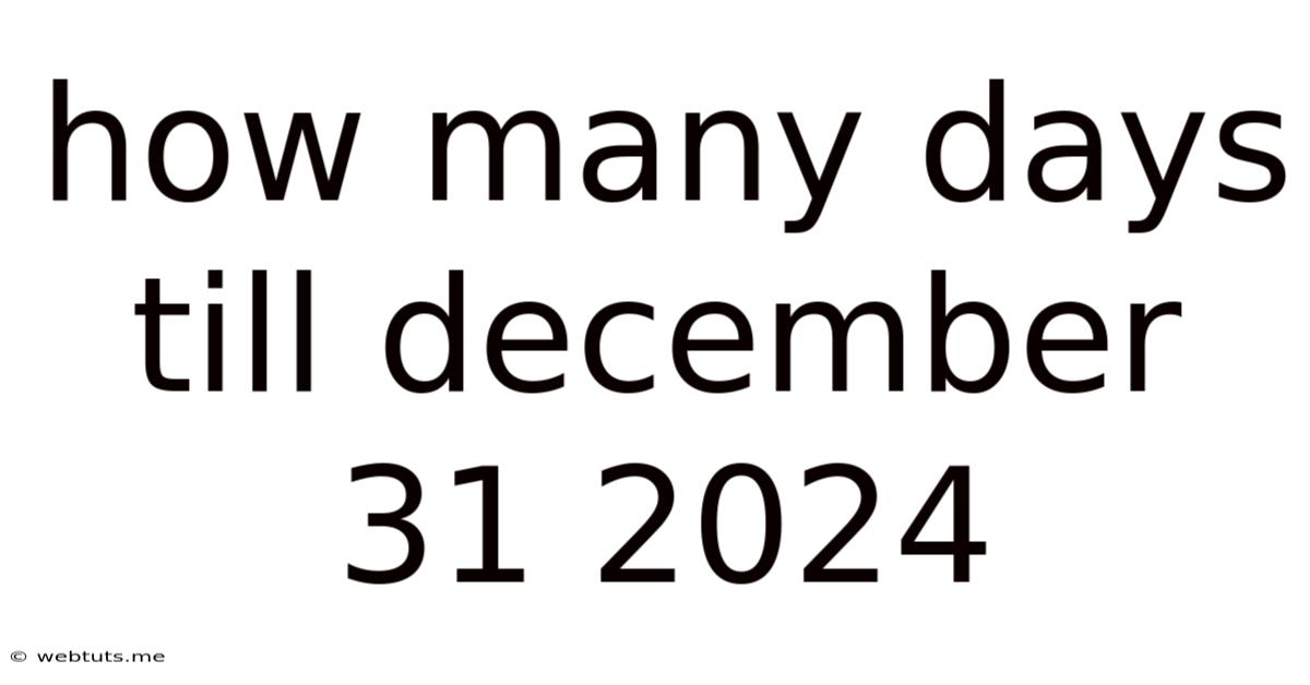 How Many Days Till December 31 2024